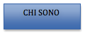 Casella di testo: CHI SONO